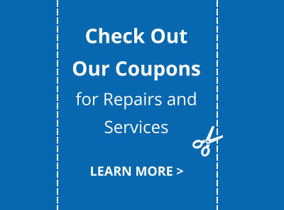 LEARN MORE > Check Out Our Coupons for Repairs and Services
