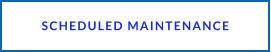 SCHEDULED MAINTENANCE