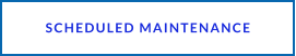 SCHEDULED MAINTENANCE