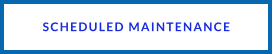 SCHEDULED MAINTENANCE